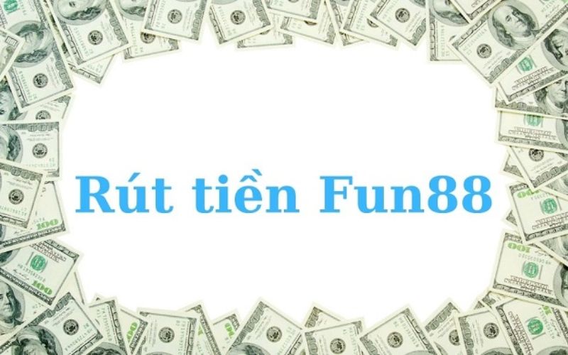 Phí rút tiền tại nhà cái Fun88 là bao nhiêu?